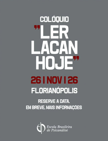 Colóquio Ler Lacan Hoje — 26 de novembro de 2026 — Florianópolis